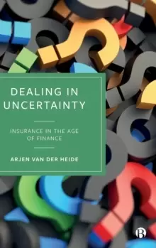 Image of Dealing in Uncertainty : Insurance in the Age of Finance