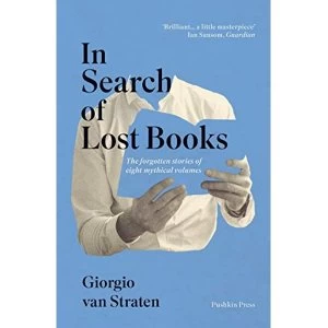 Image of In Search of Lost Books The forgotten stories of eight mythical volumes Paperback / softback 2018