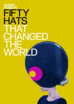 Image of Fifty Hats That Changed the World by England Design Museum Hardback