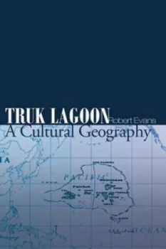 Image of Truk Lagoon a Cultural Geography by Robert Awana Evans Paperback