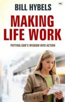 Image of Making Life Work by Bill Hybels and Andrew T Le Peau Book