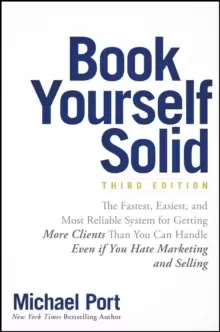 Image of Book Yourself Solid : The Fastest, Easiest, and Most Reliable System for Getting More Clients Than You Can Handle Even if You Hate Marketing and Selli