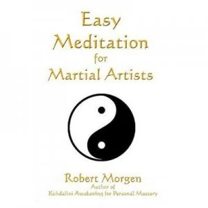 Image of Easy Meditation for Martial Artists by Robert Morgen Paperback