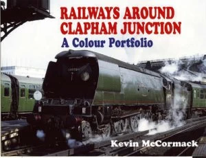 Image of Railways around Clapham Junction by Kevin Mccormack Book