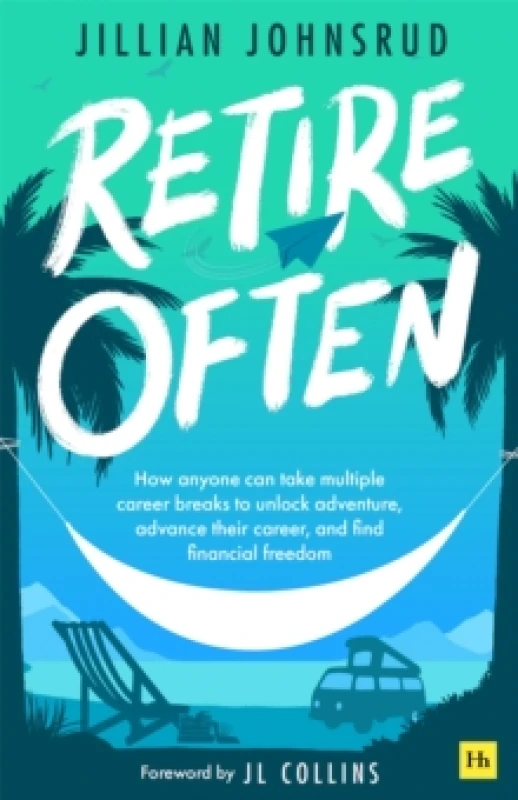 Image of Retire Often : How anyone can take multiple career breaks to unlock adventure, advance their career, and find financial freedom Paperback / softback