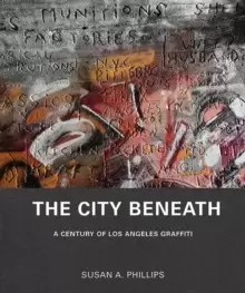 Image of The City Beneath : A Century of Los Angeles Graffiti