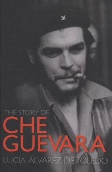Image of The Story of Che Guevara by Luca Lvarez De Toledo Hardback