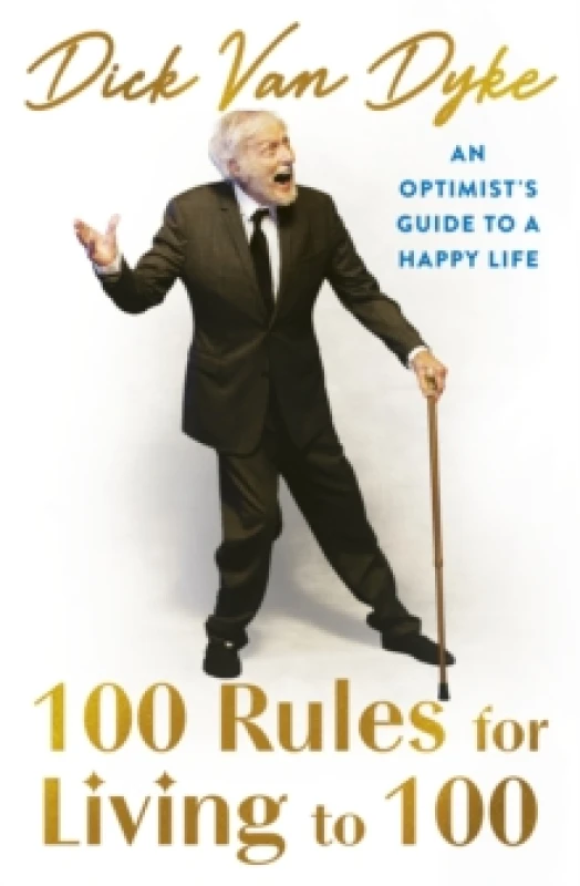 Image of 100 Rules for Living to 100 : An Optimist's Guide to a Happy Life - the inspirational book from the legendary Dick Van Dyke on his 100th birthday Hard