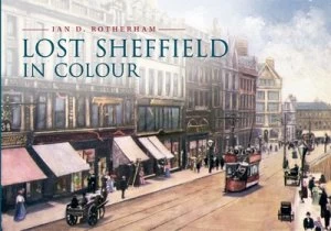 Image of Lost Sheffield in Colour by Ian D. Rotherham Paperback