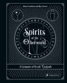 Image of Spirits of the Otherworld : A Grimoire of Occult Cocktails and Drinking Rituals