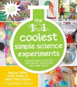 Image of 101 coolest simple science experiments awesome things to do with your paren