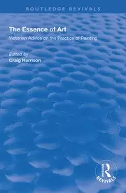 Image of The Essence of Art Victorian Advice on the Practice of Painting