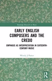Image of Early English Composers and the Credo Emphasis as Interpretation in Sixteenth-Century Music