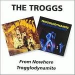 Image of The Troggs - From Nowhere/Trogglodynamite (Music CD)