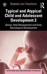 Image of Typical and Atypical Child and Adolescent Development 2 Genes Fetal Development and Early Neurological Development