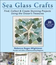 Image of Sea Glass Crafts : Find, Collect & Create Stunning Projects Using the Oceans Treasures