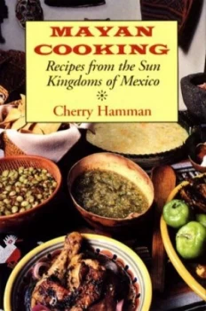 Image of Mayan Cooking by Cherry Hamman Hardback