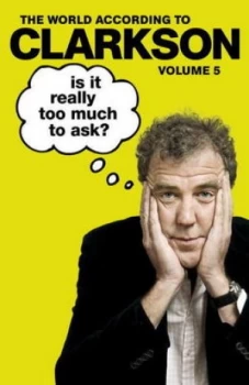 Image of Is It Really Too Much to Ask Vol 5 by Jeremy Clarkson Paperback