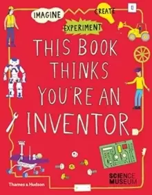 Image of This Book Thinks You're an Inventor : Imagine * Experiment * Create