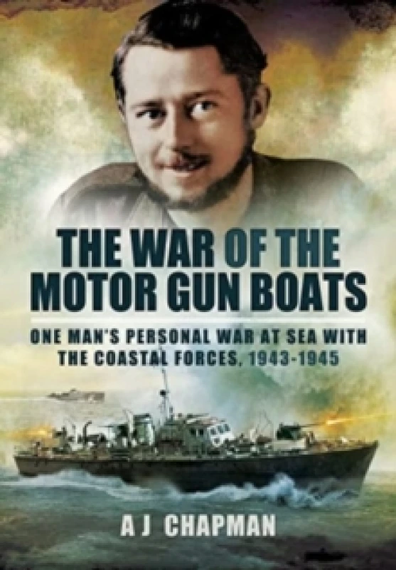 Image of The War of the Motor Gun Boats : One Man's Personal War at Sea with the Coastal Forces, 1943-1945 Paperback / softback
