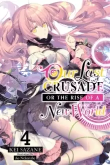 Image of Our Last Crusade or the Rise of a New World, Vol. 4 (light novel)