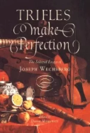 Image of trifles make perfection the selected essays of joseph wechsberg