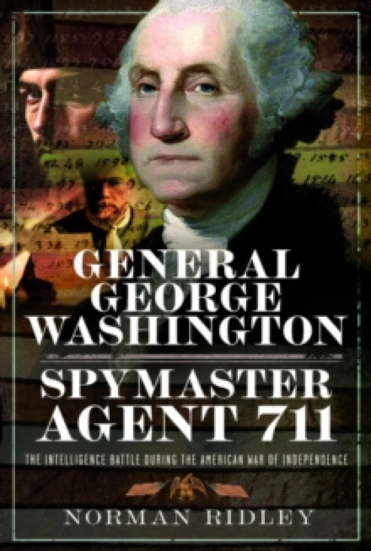 Image of General George Washington, Spymaster Agent 711. Hardback. By Norman Ridley Books