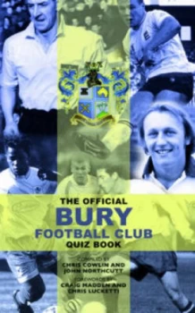 Image of The Official Bury Football Club Quiz Book by Chris Cowlin and John Northcutt Hardback