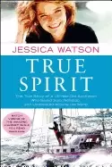Image of true spirit the true story of a 16 year old australian who sailed solo nons