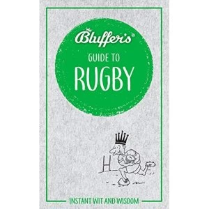 Image of Bluffer's Guide to Rugby Instant Wit and Wisdom Paperback / softback 2018