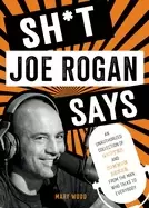 Image of sht joe rogan says an unauthorized collection of quotes and common sense fr