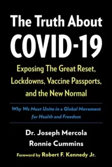 Image of The Truth About COVID-19 : Exposing The Great Reset, Lockdowns, Vaccine Passports, and the New Normal