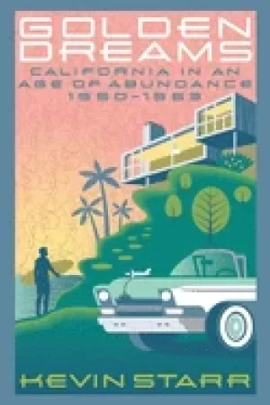 Image of golden dreams california in an age of abundance 1950 1963
