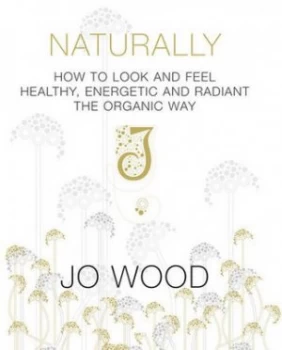 Image of Naturally by Jo Wood Hardback