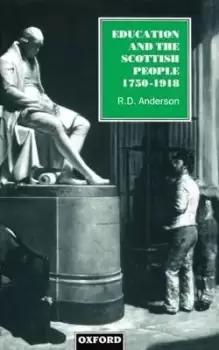 Image of Education and the Scottish People, 1750-1918 by R. D. Anderson