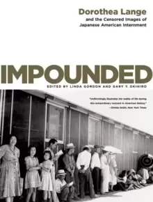 Image of Impounded : Dorothea Lange and the Censored Images of Japanese American Internment