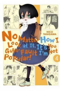 Image of No Matter How I Look at It Its You Guys Fault Im Not Popular. Vol. 4 by Nico Tanigawa Paperback