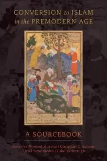 Image of Conversion to Islam in the Premodern Age : A Sourcebook
