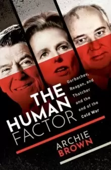 Image of The Human Factor : Gorbachev, Reagan, and Thatcher, and the End of the Cold War