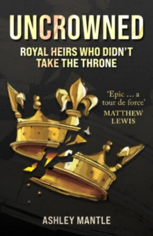 Image of Uncrowned : Royal Heirs Who Didn't Take the Throne Paperback / softback