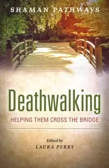 Image of Shaman Pathways - Deathwalking - Helping Them Cross the Bridge