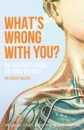 Image of What's Wrong With You? An Insider's Guide To Your Insides