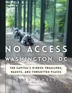 Image of no access washington dc the capitals hidden treasures haunts and forgotten