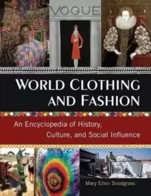 Image of World Clothing and Fashion : An Encyclopedia of History, Culture, and Social Influence