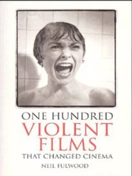 Image of One Hundred Violent Films That Changed Cinema by Neil Fulwood Book