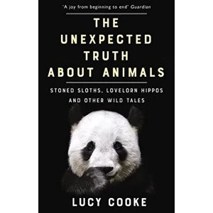 Image of The Unexpected Truth About Animals Stoned Sloths, Lovelorn Hippos and Other Wild Tales Paperback / softback 2018