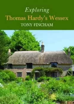 Image of Exploring Thomas Hardys Wessex by Tony Fincham