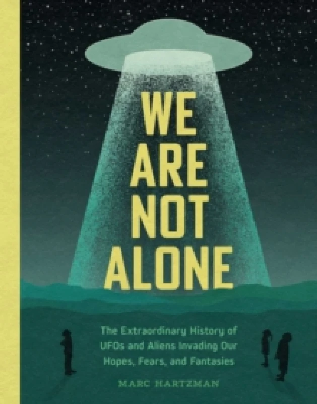Image of We Are Not Alone : The Extraordinary History of UFOs and Aliens Invading Our Hopes, Fears, and Fantasies Hardback