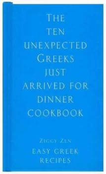Image of The Ten Unexpected Greeks Just Arrived for Dinner Cookbook Hardback