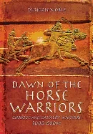 Image of dawn of the horse warriors chariot and cavalry warfare 3000 600bc